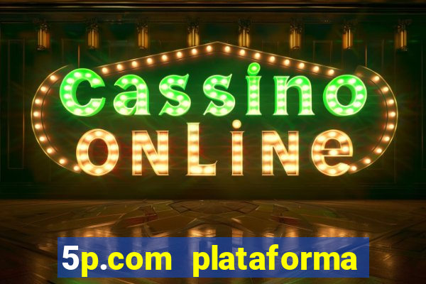 5p.com plataforma de jogos